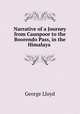 Narrative of a Journey from Caunpoor to the Boorendo Pass, in the Himalaya ., George Lloyd 