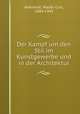 Der Kampf um den Stil im Kunstgewerbe und in der Architektur, Behrendt, Walter Curt, 1884-1945 