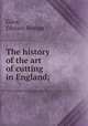 The history of the art of cutting in England;, Giles, Edward Bowyer 