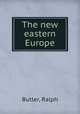 The new eastern Europe, Butler, Ralph 
