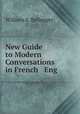 New Guide to Modern Conversations in French & Eng ., William A. Bellenger 