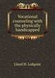 Vocational counseling with the physically handicapped, Lloyd H. Lofquist 