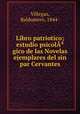 Libro patriotico; estudio psicolgico de las Novelas ejemplares del sin par Cervantes, Villegas, Baldomero, 1844- 
