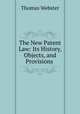 The New Patent Law: Its History, Objects, and Provisions ., Thomas Webster 