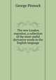 The new London expositor, a collection of the most useful derivative words in the English language, George Pinnock 