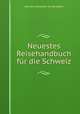 Neuestes Reisehandbuch fr die Schweiz, Hermann Alexander von Berlepsch 