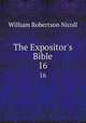 The Expositor`s Bible. 16, Nicoll, W. Robertson Sir 