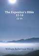 The Expositor`s Bible. 12-14, Nicoll, W. Robertson Sir 