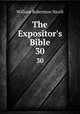 The Expositor`s Bible. 30, Nicoll, W. Robertson Sir 