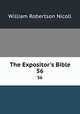 The Expositor`s Bible. 56, Nicoll, W. Robertson Sir 
