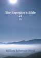 The Expositor`s Bible. 21, Nicoll, W. Robertson Sir 