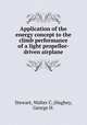 Application of the energy concept to the climb performance of a light propellor-driven airplane, Stewart, Walter C.;Hughey, George H. 