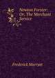 Newton Forster: Or, The Merchant Service, Frederick Marryat 