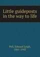 Little guideposts in the way to life, Pell, Edward Leigh, 1861-1943 
