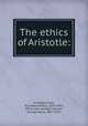The ethics of Aristotle:, Aristotle,Chase, Drummond Percy, 1820-1902, [from old catalog] tr,Lewes, George Henry, 1817-1878 
