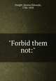 "Forbid them not:", Dwight, Sereno Edwards, 1786-1850 