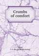Crumbs of comfort, Noble, F. A. Mrs. [from old catalog] 
