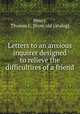 Letters to an anxious inquirer designed to relieve the difficultires of a friend, Henry, Thomas C. [from old catalog] 
