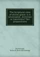 The Scriptural view of divine grace: is it Unversalist , Arminian or Calvinistic? Ten propositions, Stanbrough, Rufus M. [from old catalog] 