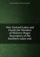 New Zealand Lakes and Fiords,the Wonders of Western Otago: Descriptive of the Southern Lakes and ., New Zealand Dept. of Tourist and Publicity 