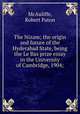 The Nizam; the origin and future of the Hyderabad State, being the Le Bas prize essay in the University of Cambridge, 1904;, McAuliffe, Robert Paton 