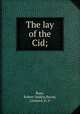 The lay of the Cid;, Rose, Robert Selden,Bacon, Leonard, jt. tr 