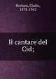 Il cantare del Cid;, Bertoni, Giulio, 1878-1942 