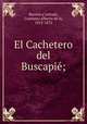 El Cachetero del Buscapi;, Barrera y Leirado, Cayetano Alberto de la, 1815-1872 