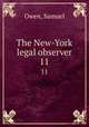 The New-York legal observer. 11, Owen, Samuel 