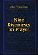 Nine Discourses on Prayer, John Townsend 