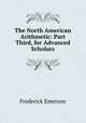 The North American Arithmetic: Part Third, for Advanced Scholars, Frederick Emerson 