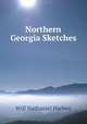 Northern Georgia Sketches, Will Nathaniel Harben 