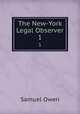 The New-York Legal Observer. 1, Samuel Owen 