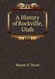 A History of Rockville, Utah, Wayne D. Stout 