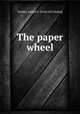 The paper wheel, Grubbs, Joseph F. [from old catalog] 