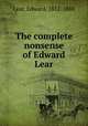 The complete nonsense of Edward Lear, Lear, Edward, 1812-1888 