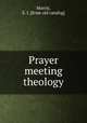 Prayer meeting theology, Morris, E. J. [from old catalog] 