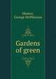 Gardens of green, Hunter, George McPherson 