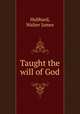 Taught the will of God, Hubbard, Walter James 