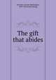The gift that abides, McCalla, George Washington, 1849- [from old catalog] 