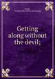 Getting along without the devil;, Steele, William Allen. [from old catalog] 