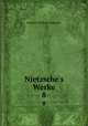 Nietzsche`s Werke. 8, Фридрих Ницше 