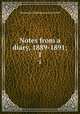 Notes from a diary, 1889-1891;. 1, Grant Duff, Mountstuart E. (Mountstuart Elphinstone), Sir, 1829-1906 