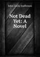 Not Dead Yet: A Novel, John Cordy Jeaffreson 