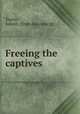 Freeing the captives, Taylor, Judson. [from old catalog] 
