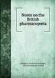 Notes on the British pharmacopia, Adolphus Frederick Haselden, General medical council 