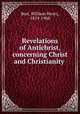 Revelations of Antichrist, concerning Christ and Christianity, Burr, William Henry, 1819-1908 