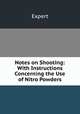 Notes on Shooting: With Instructions Concerning the Use of Nitro Powders, Expert 