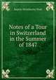 Notes of a Tour in Switzerland in the Summer of 1847, Baptist Wriothesley Noel 