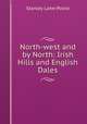 North-west and by North: Irish Hills and English Dales, Stanley Lane-Poole 